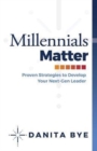 Millennials Matter: Proven Strategies to Develop your Next-Gen Leaders - Book