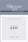 The Passionate Life Bible Series: The Book of John : The Passionate Life Bible Series (2nd Edition) - Book