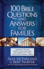 100 Bible Questions and Answers for Families : Inspiring Truths, Helpful Explanations, and Power for Living from God's Eternal Word - Book