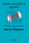 Darn, You Did it Again! : Performance Based Maintenance for Marine Engineers - Book