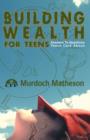 Building Wealth for Teens : Answers to Questions Teens Care About - Book