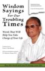 Wisdom Sayings for Our Troubling Times : Words That Will Help You Take Charge of Your Life - Book
