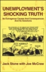 Unemployment's Shocking Truth : Its Outrageous Causes and Consequences and Its Solutions - Book