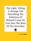 The Light, Telling A Strange Tale Describing The Initiation Of Richard Coeur De Lion Into The Rites Of The Dervishes - Book