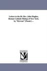 Letters to the Rt. REV. John Hughes, Roman Catholic Bishop of New York. by Kirwan [Pseud.] ... - Book