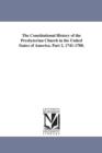 The Constitutional History of the Presbyterian Church in the United States of America. Part 2, 1741-1788. - Book