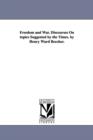Freedom and War. Discourses On topics Suggested by the Times. by Henry Ward Beecher. - Book