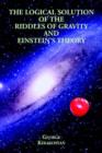 The Logical Solution of the Riddles of Gravity and Einstein's Theory - Book