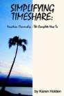 Simplifying Timeshare : Vacation Ownership-The Complete How To - Book