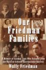 Our Friedman Families : A Memoir of German Jews Who Escaped from the Nazis to Achieve International Success - Book