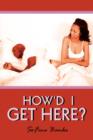 How'd I Get Here? - Book