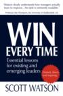 Win Every Time : Essential Lessons for Existing and Emerging Leaders - Book