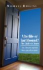 Afterlife or Earthbound? The Choice Is Yours : This is the Most Important Choice You Will Ever Make. - Book