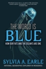 The World Is Blue : How Our Fate and the Ocean's Are One - Book