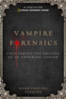 Vampire Forensics : Uncovering the Origins of an Enduring Legend - Book