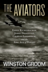 The Aviators : Eddie Rickenbacker, Jimmy Doolittle, Charles Lindbergh, and the Epic Age of Flight - Book