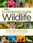 National Geographic Illustrated Guide to Wildlife : From Your Back Door to the Great Outdoors - Book