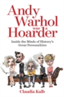 Andy Warhol Was a Hoarder : Inside the Minds of History's Great Personalities - Book