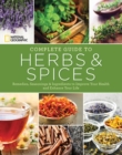 National Geographic Complete Guide to Herbs and Spices : Remedies, Seasonings, and Ingredients to Improve Your Health and Enhance Your Life - Book