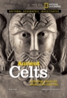 National Geographic Investigates: Ancient Celts : Archaeology Unlocks the Secrets of the Celts' Past - Book