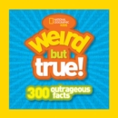 Weird But True! : 300 Outrageous Facts - Book