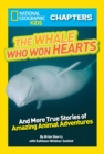 National Geographic Kids Chapters: The Whale Who Won Hearts : And More True Stories of Adventures with Animals - Book