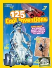 125 Cool Inventions : Supersmart Machines and Wacky Gadgets You Never Knew You Wanted! - Book