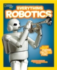Everything Robotics : All the Photos, Facts, and Fun to Make You Race for Robots - Book