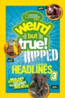 Weird But True! Ripped from the Headlines 3 : Real-Life Stories You Have to Read to Believe - Book