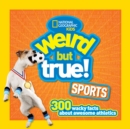 Weird But True! Sports : 300 Wacky Facts About Awesome Athletics - Book