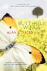 Butterfly Wings : A History of the Yates Family in Canada and a Sequel to the Novel "Figs Of The Imagination." - Book