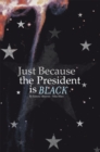 Just Because the President Is Black - eBook