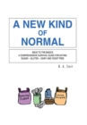 A New Kind of Normal : Back to the Basics a  Comprehensive  Survival  Guide  for  Eating Sugar -- Gluten -- Dairy and Yeast Free - eBook