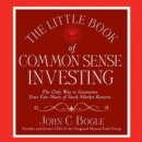 The Little Book of Common Sense Investing : The Only Way to Guarantee Your Fair Share of Stock Market Returns - eAudiobook