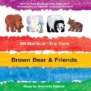 Brown Bear & Friends : All Four Brown Bear Books; Includes Bonus Spanish Language Versions - eAudiobook