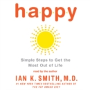 Happy : Simple Steps to Get the Most Out of Life - eAudiobook