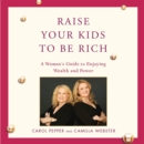 Raise Your Kids to Be Rich : A Woman's Guide to Enjoying Wealth and Power - eAudiobook