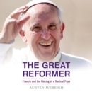 The Great Reformer : Francis and the Making of a Radical Pope - eAudiobook