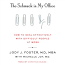 The Schmuck in My Office : How to Deal Effectively with Difficult People at Work - eAudiobook