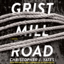 Grist Mill Road : A Novel - eAudiobook
