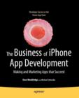 The Business of iPhone App Development : Making and Marketing Apps that Succeed - Book