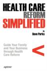 Health Care Reform Simplified : Guide Your Family and Your Business through Health Care Reform - Book