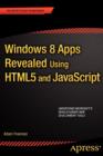 Windows 8 Apps Revealed Using HTML5 and JavaScript : Using HTML5 and JavaScript - Book