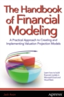 The Handbook of Financial Modeling : A Practical Approach to Creating and Implementing Valuation Projection Models - eBook