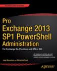 Pro Exchange 2013 SP1 PowerShell Administration : For Exchange On-Premises and Office 365 - Book