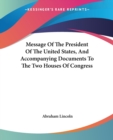 Message Of The President Of The United States, And Accompanying Documents To The Two Houses Of Congress - Book
