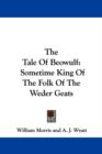 The Tale Of Beowulf: Sometime King Of The Folk Of The Weder Geats - Book