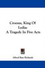 Croesus, King Of Lydia: A Tragedy In Five Acts - Book