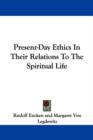 Present-Day Ethics In Their Relations To The Spiritual Life - Book