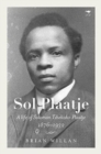 Sol Plaatje : A life of Solomon Tshekisho Plaatje 1876-1932 - Book